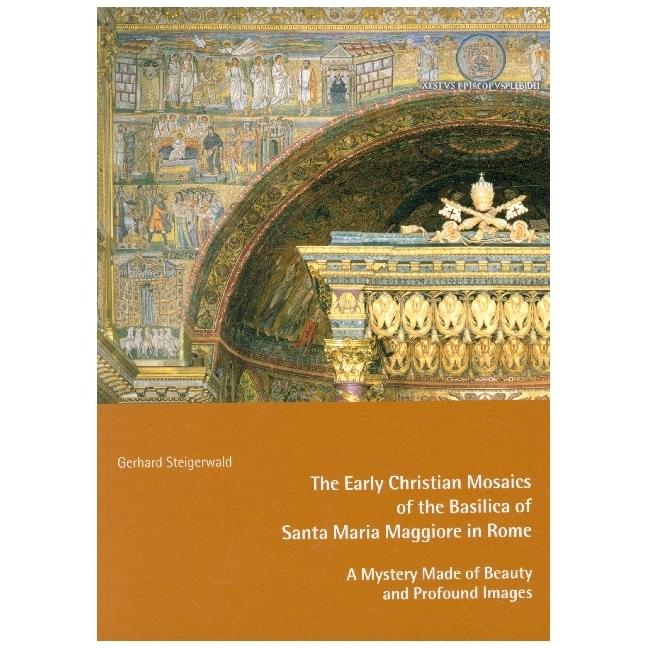 The Early Mosaics of the Basilica of Santa Maria Maggiore in Rome - A Mystery Made of Beauty an, Sachbücher von Bettina ...