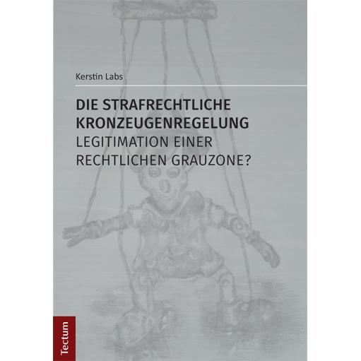 Die strafrechtliche Kronzeugenregelung - Legitimation einer rechtlichen Grauzone?, Fachbücher von Kerstin Labs
