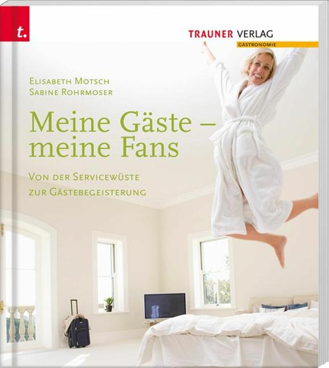 Produktbild Meine Gäste - meine Fans Von der Servicewüste zur Gästebegeisterung (Deutsch, Elisabeth Motsch, Sabine Rohrmoser, 2014)
