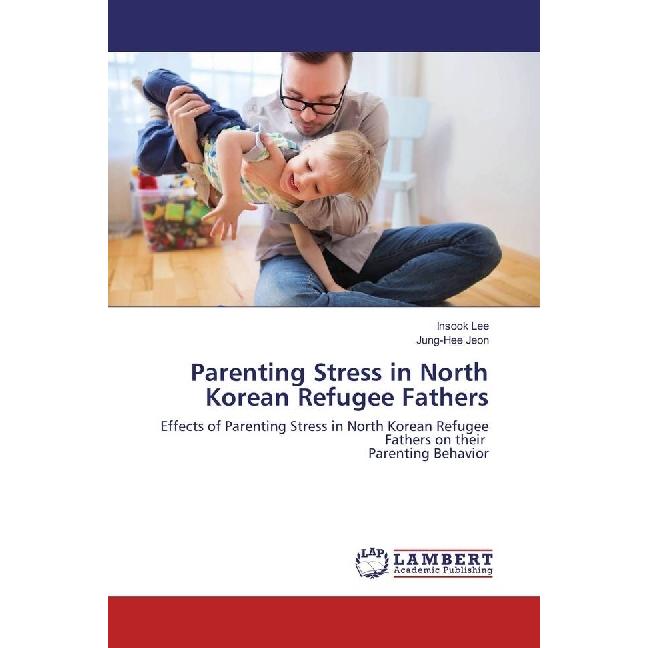 Parenting Stress in North Korean Refugee Fathers, Fachbücher von Jung-Hee Jeon, Insook Lee