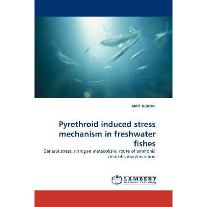 Pyrethroid induced stress mechanism in freshwater fishes, Fachbücher von Amit Kumar