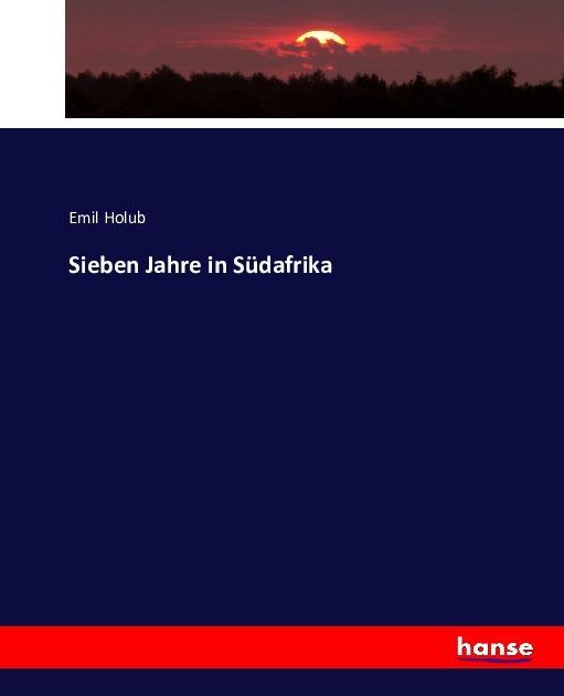 Produktbild Sieben Jahre in Südafrika (Deutsch, Emil Holub, 2016)