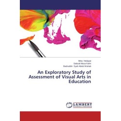 An Exploratory Study of Assessment of Visual Arts in Education, Fachbücher von Sabzali Musa Kahn, Mina Hedayat, Badruddi...