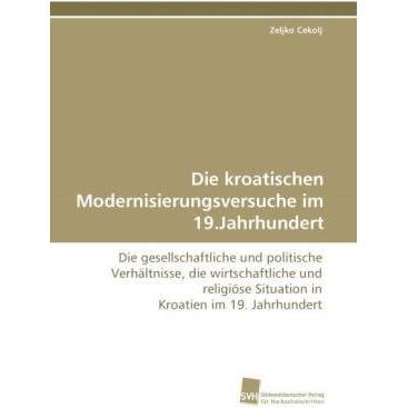 Thumbnail - Die kroatischen Modernisierungsversuche im 19.Jahrhundert, Fachbücher von Zeljko Cekolj