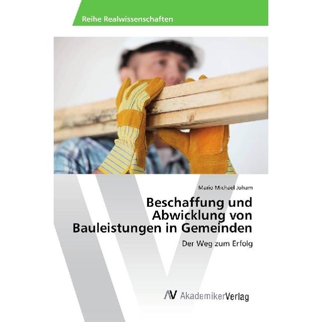 Beschaffung und Abwicklung von Bauleistungen in Gemeinden, Fachbücher von Mario Michael Joham