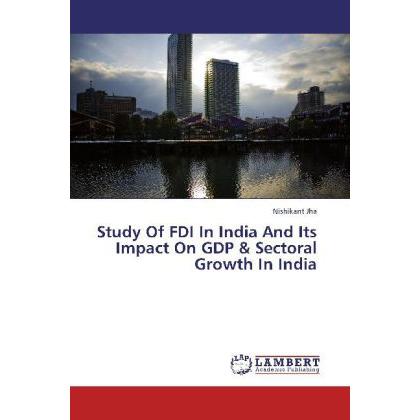 Study Of FDI In India And Its Impact On GDP & Sectoral Growth In India, Fachbücher