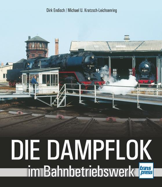 Produktbild Die Dampflok im Bahnbetriebswerk (Deutsch, Dirk Endisch, Dirk Kratzsch-Leichsenring Endisch, Michael U. Kratzsch-Leichsenring, 2017)