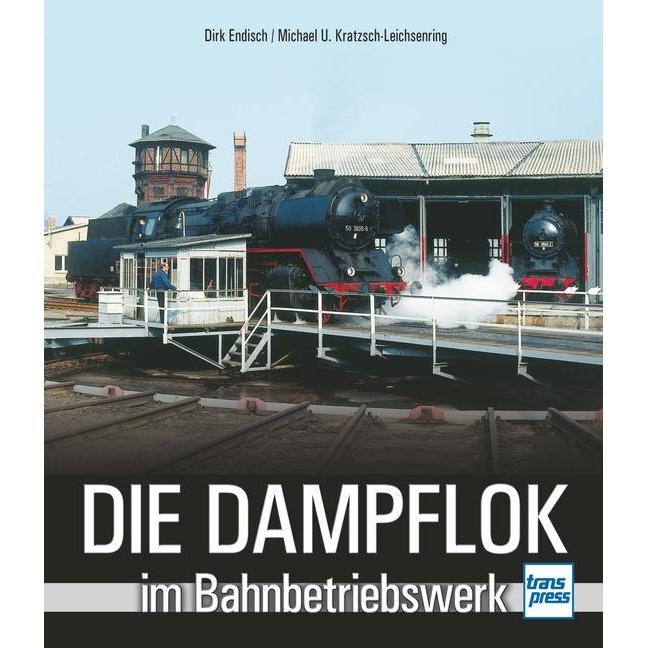 Thumbnail - Die Dampflok im Bahnbetriebswerk, Ratgeber von Dirk Endisch, Michael U. Kratzsch-Leichsenring