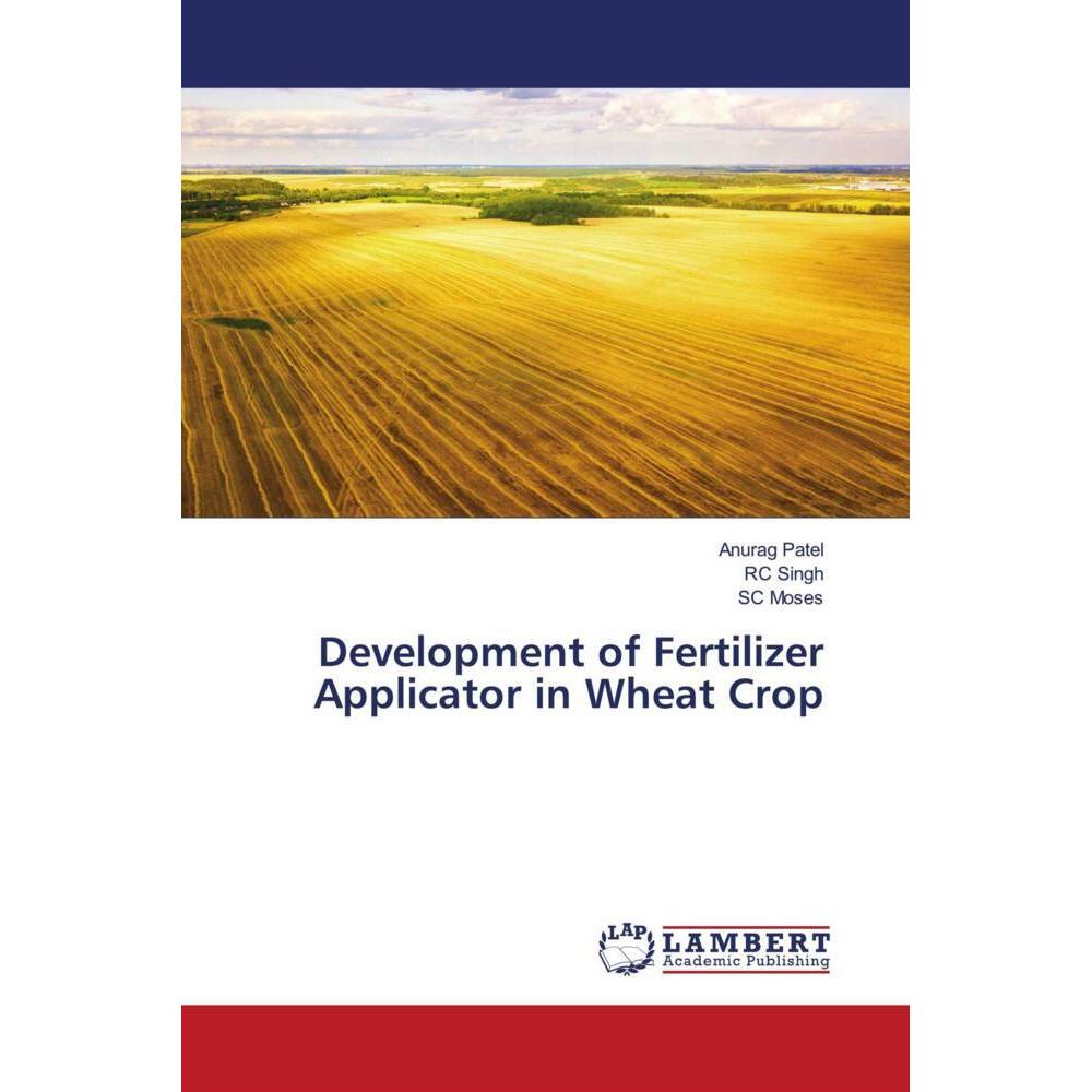 Development of Fertilizer Applicator in Wheat Crop, Fachbücher von Anurag Patel, SC Moses, RC Singh