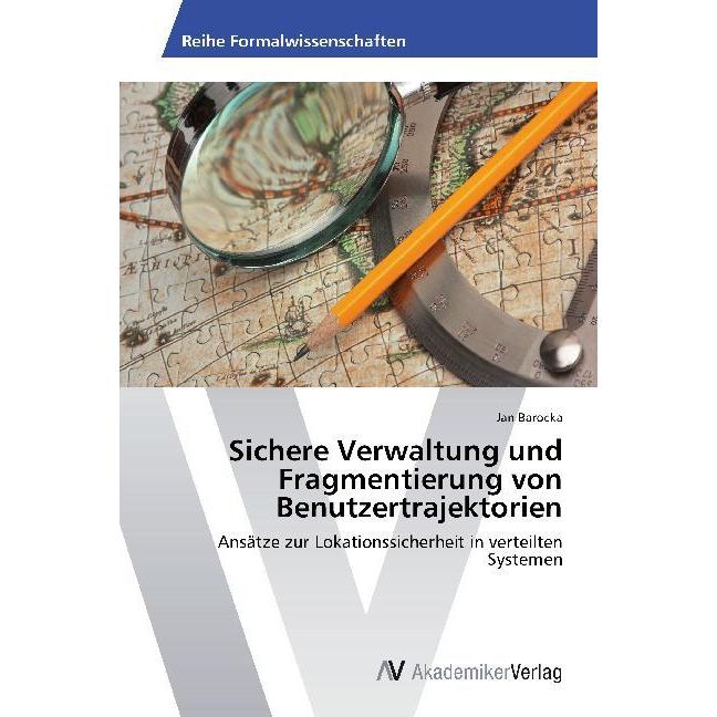 Sichere Verwaltung und Fragmentierung von Benutzertrajektorien, Fachbücher von Jan Barocka