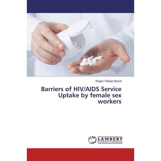 Barriers of HIV/AIDS Service Uptake by female sex workers, Fachbücher