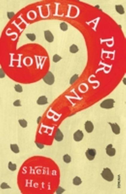 Produktbild How Should a Person Be? (Englisch, Sheila Heti, 2014)