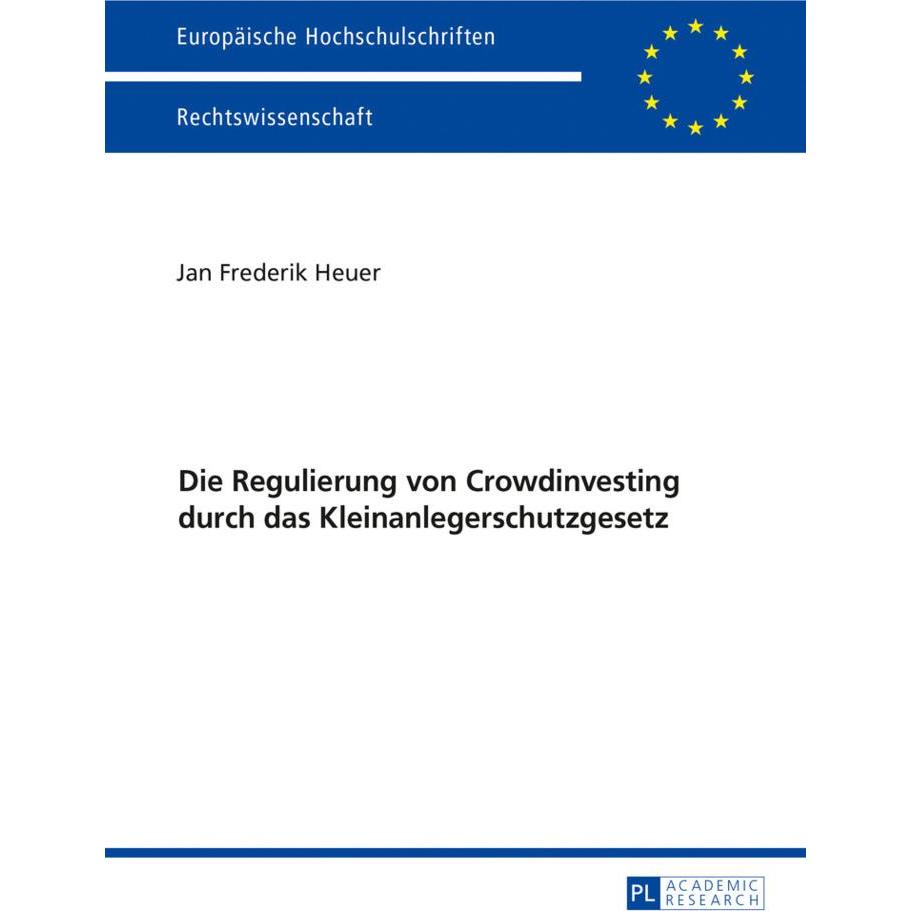 Die Regulierung von Crowdinvesting durch das Kleinanlegerschutzgesetz, Fachbücher von Jan Frederik Heuer