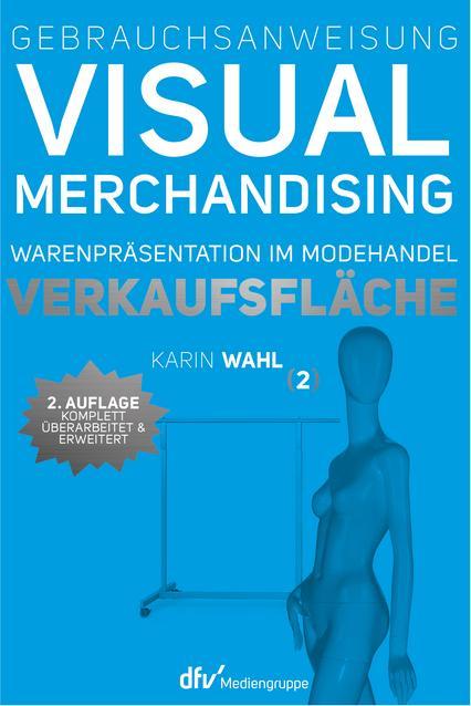 Produktbild Gebrauchsanweisung Visual Merchandising Band 2 Verkaufsfläche (Deutsch, Karin Wahl, 2018)