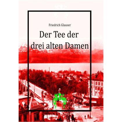 Der Tee der drei alten Damen, Belletristik von Friedrich Glauser