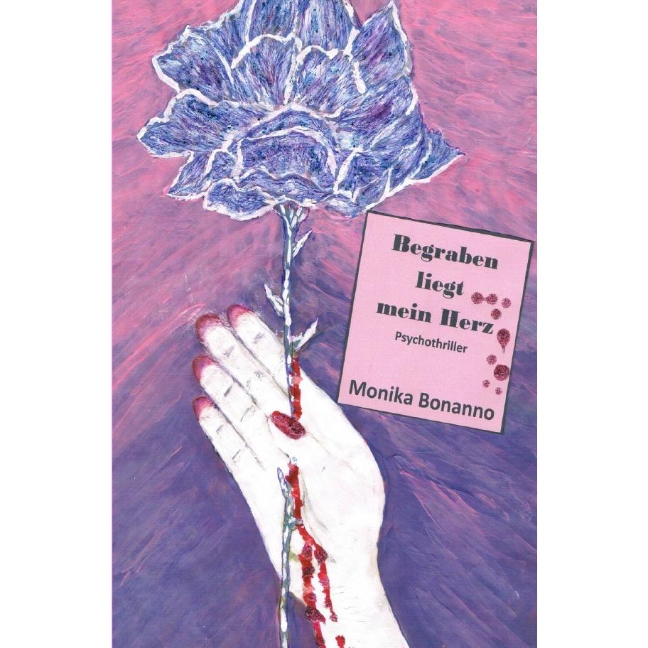 Begraben liegt mein Herz, Belletristik von Monika Bonanno
