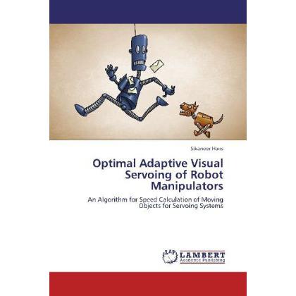 Optimal Adaptive Visual Servoing of Robot Manipulators, Fachbücher von Sikander Hans