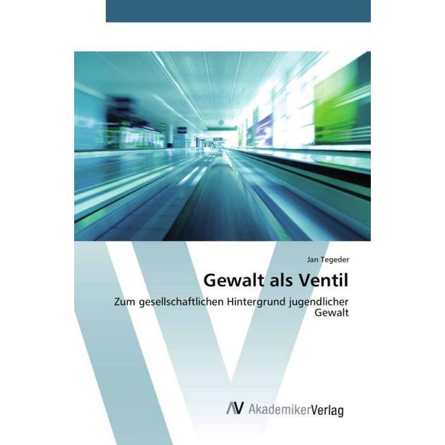 Gewalt als Ventil, Fachbücher von Jan Tegeder