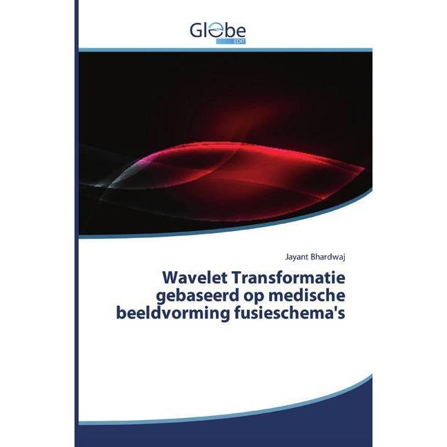 Wavelet Transformatie gebaseerd op medische beeldvorming fusieschema's, Fachbücher von Jayant Bhardwaj