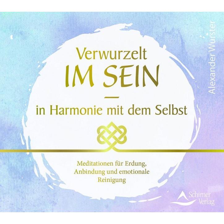 CD Verwurzelt im Sein – in Harmonie mit dem Selbst, Hörbücher von Alexander Wurster