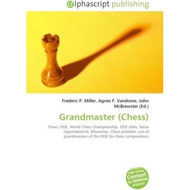 Grandmaster (Chess), Ratgeber von Agnes F. Vandome, Frederic P. Miller, John McBrewster