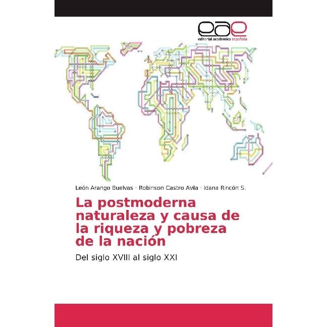 La postmoderna naturaleza y causa de la riqueza y pobreza de la nación, Fachbücher von León Arango Buelvas, Robinson Cas...