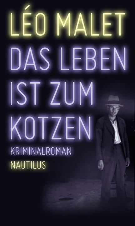 Produktbild Das Leben ist zum Kotzen (Deutsch, Baumfelder Sarah, Léo Malet, Mittelstädt Thomas, Tobias Gohlis, 2015)