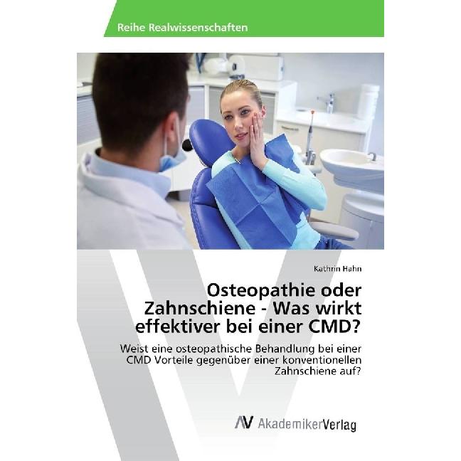 Osteopathie oder Zahnschiene - Was wirkt effektiver bei einer CMD?, Fachbücher von Kathrin Hahn