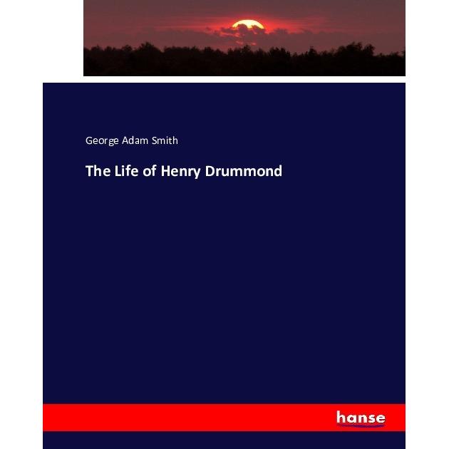 The Life of Henry Drummond, Fachbücher von George Adam Smith