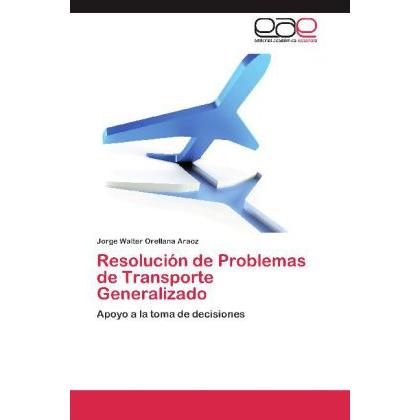 Resolución de Problemas de Transporte Generalizado, Fachbücher von Jorge Walter Orellana Araoz