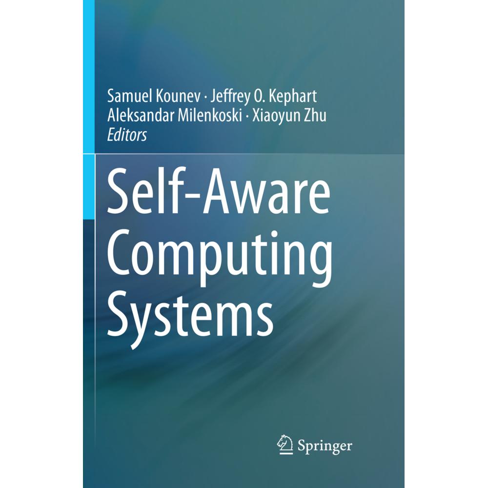 Self-Aware Computing Systems, Fachbücher von Samuel Kounev, Aleksandar Milenkoski, Jeffrey O. Kephart, Xiaoyun Zhu