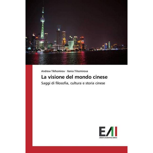 La visione del mondo cinese, Sachbücher von Xenia Tihomirova, Andrew Tikhomirov