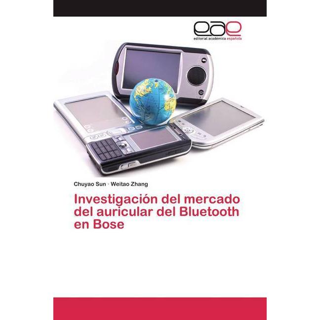 Investigación del mercado del auricular del Bluetooth en Bose, Fachbücher von Chuyao Sun, Weitao Zhang