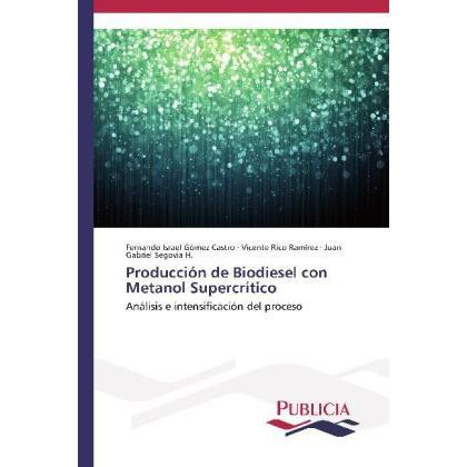 Producción de Biodiesel con Metanol Supercrítico, Fachbücher von Fernando Israel Gómez Castro, Vicente Rico Ramírez, Jua...