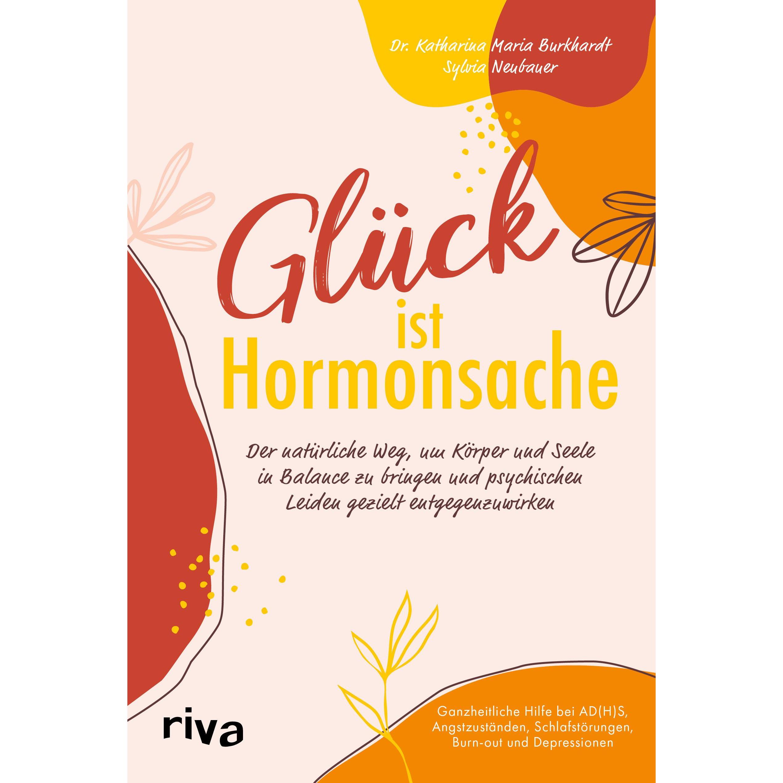 Glück ist Hormonsache, Ratgeber von Katharina Maria Burkhardt, Sylvia Neubauer