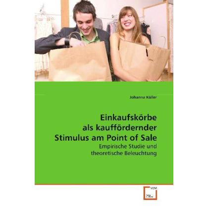 Einkaufskörbe als kauffördernder Stimulus am Point of Sale, Fachbücher von Johanna Küller