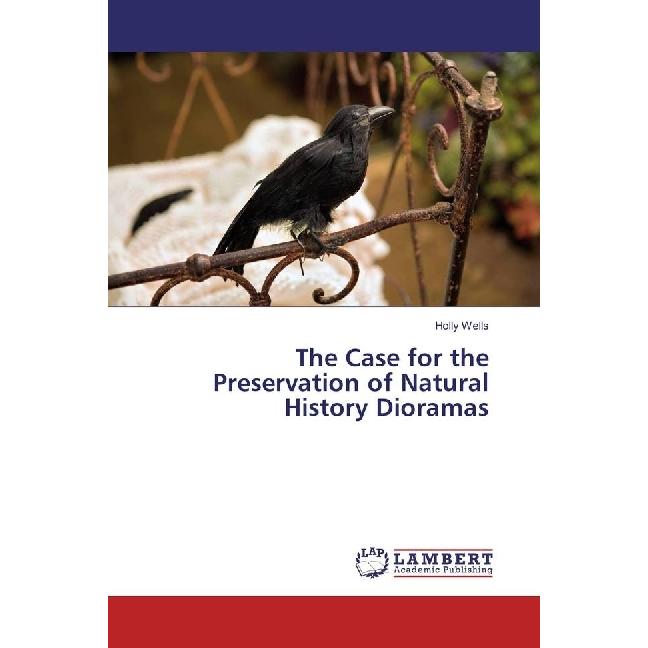 The Case for the Preservation of Natural History Dioramas, Fachbücher von Holly Wells
