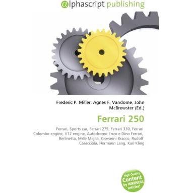 Ferrari 250, Ratgeber von Agnes F. Vandome, Frederic P. Miller, John McBrewster