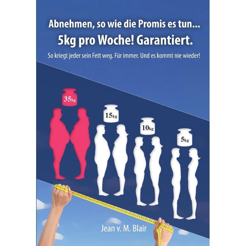 Abnehmen, so wie die Promis es tun.. 5kg pro Woche. Garantiert!, Ratgeber von Jean Blair