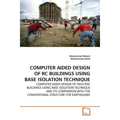 Computer Aided Design Of Rc Buildings Using Base Isolation Technique, Fachbücher von Muhammad Zahid, Muhammad Wasim