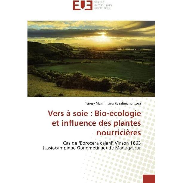 Vers à soie : Bio-écologie et influence des plantes nourricières, Fachbücher von Tsiresy M. Razafimanantsoa