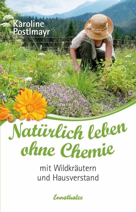 Produktbild Natürlich leben ohne Chemie mit Wildkräutern und Hausverstand (Deutsch, Karoline Postlmayr, 2018)