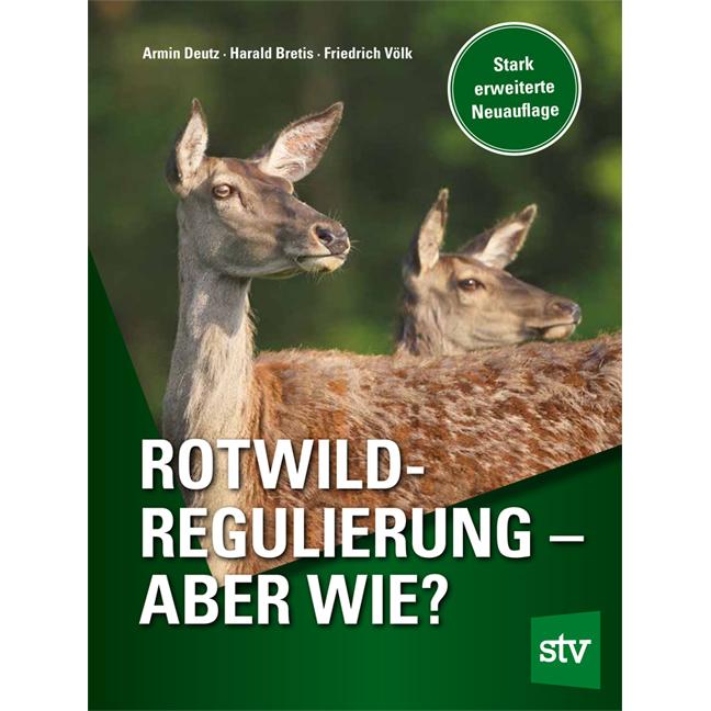Rotwildregulierung - Aber wie?, Ratgeber von Friedrich Völk, Harald Bretis, Armin Deutz