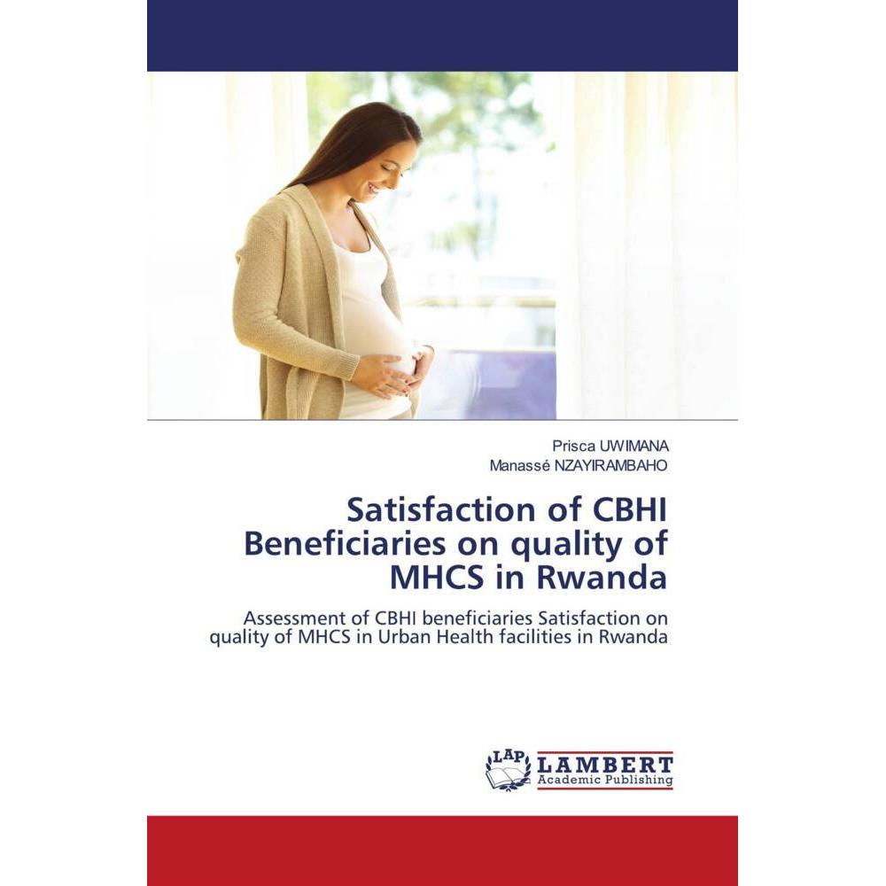 Satisfaction of CBHI Beneficiaries on quality of MHCS in Rwanda, Fachbücher von Manassé NZAYIRAMBAHO, Prisca UWIMANA