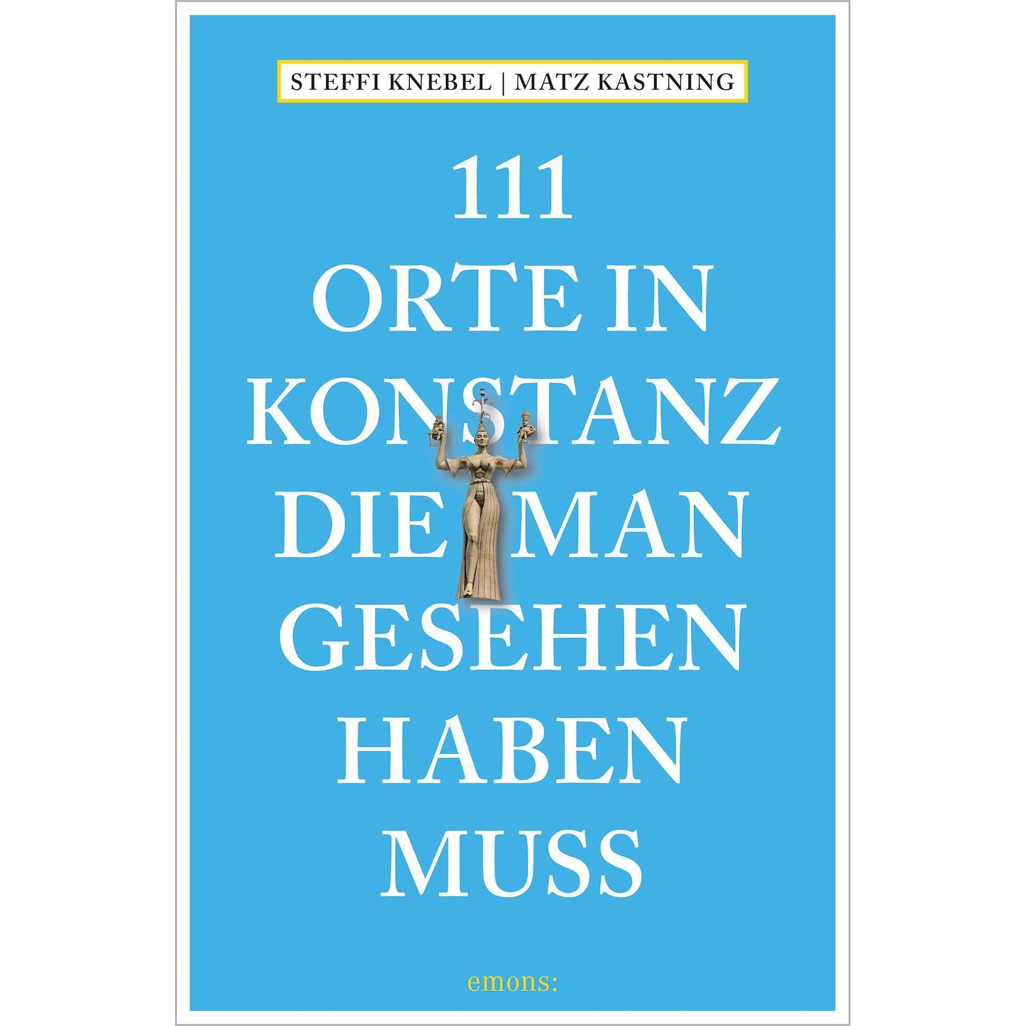 111 Orte in Konstanz, die man gesehen haben muss, Ratgeber von Matz Kastning