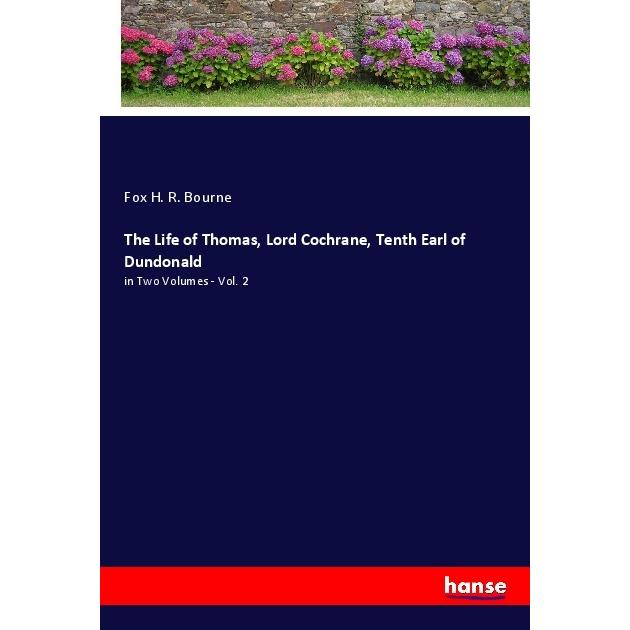 The Life of Thomas, Lord Cochrane, Tenth Earl of Dundonald, Belletristik von Fox H. R. Bourne