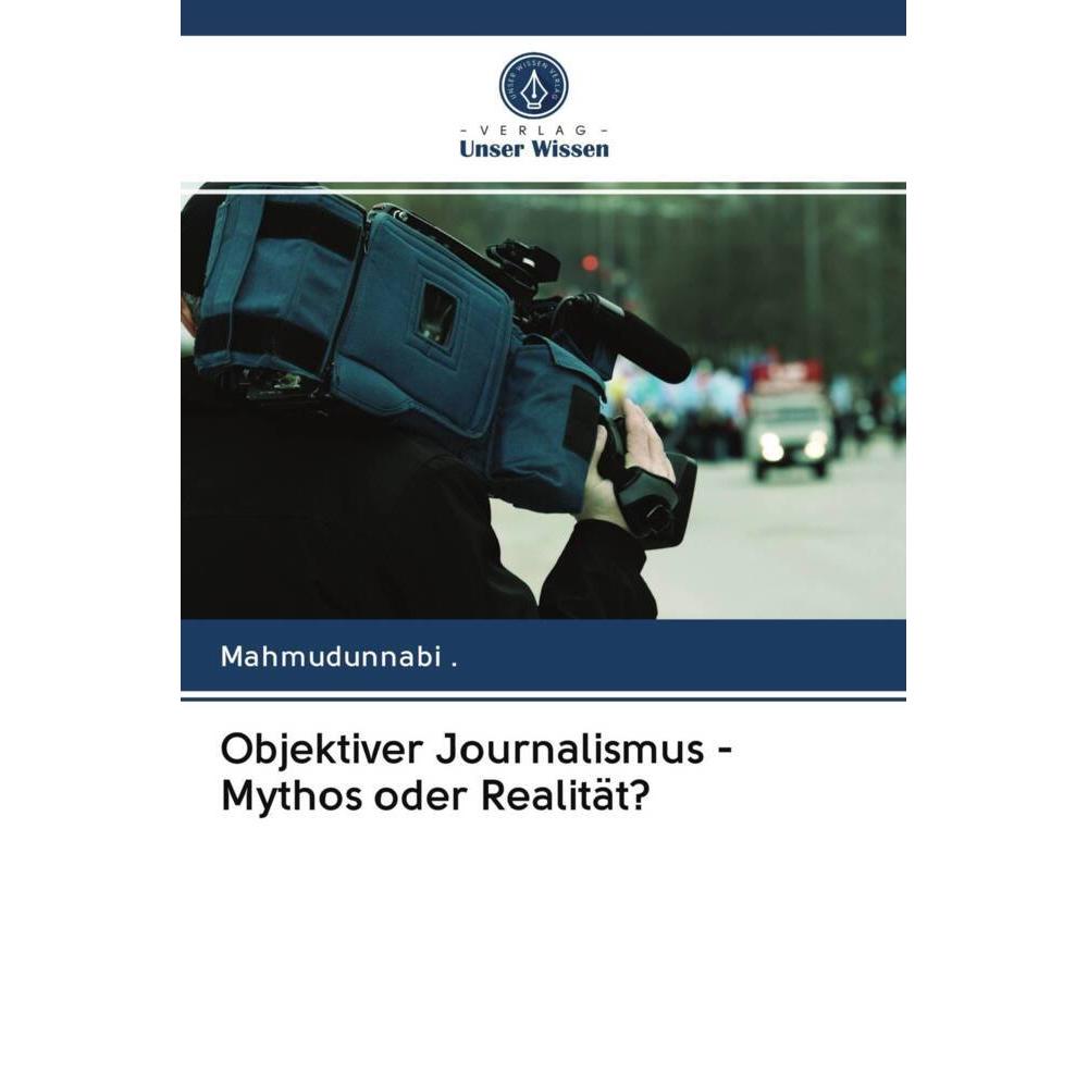 Objektiver Journalismus - Mythos oder Realität?, Fachbücher von Mahmudunnabi