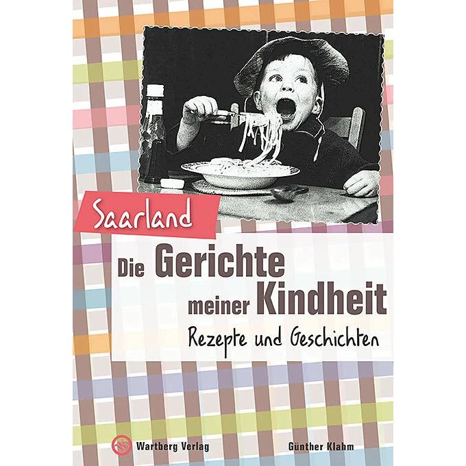 Saarland - Die Gerichte meiner Kindheit, Ratgeber von Günther Klahm