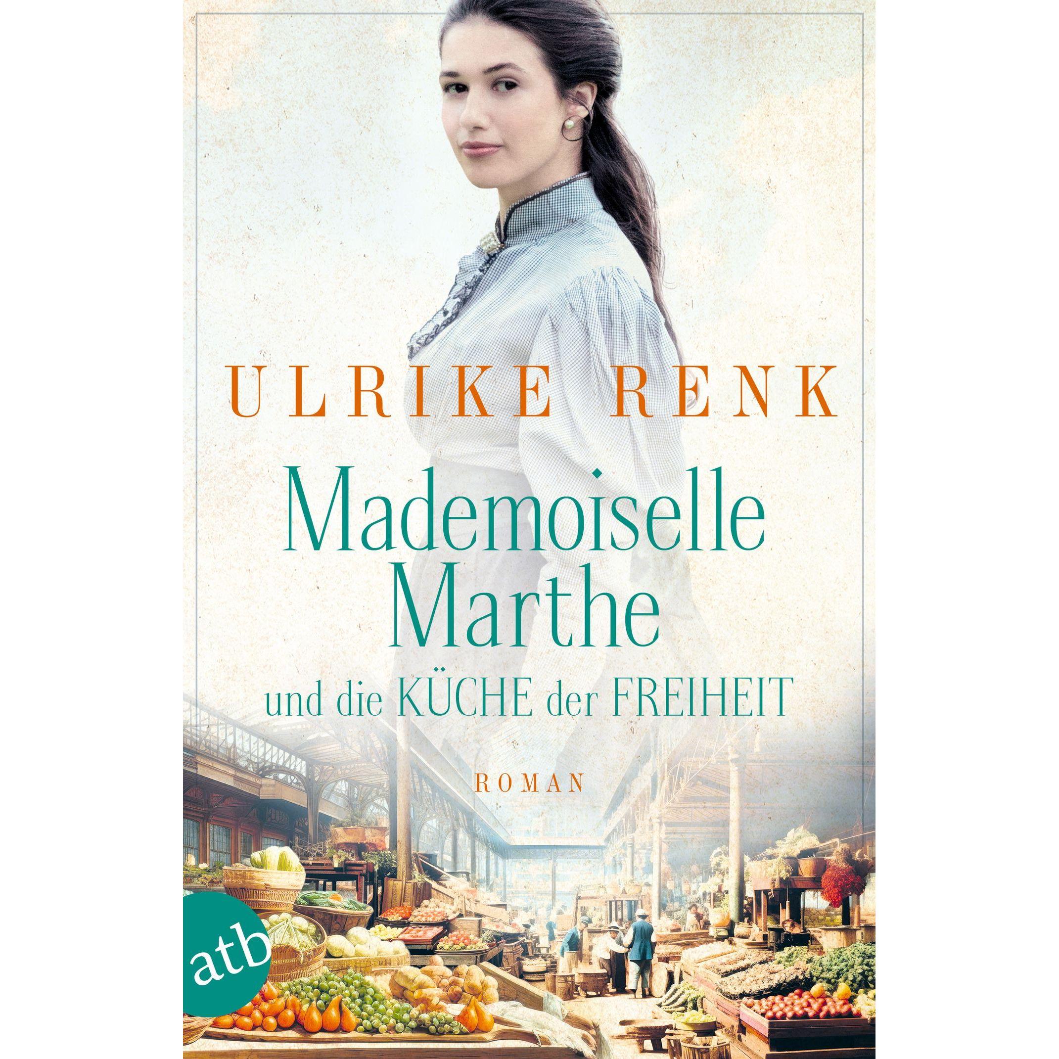 Mademoiselle Marthe und die Küche der Freiheit, Belletristik von Ulrike Renk