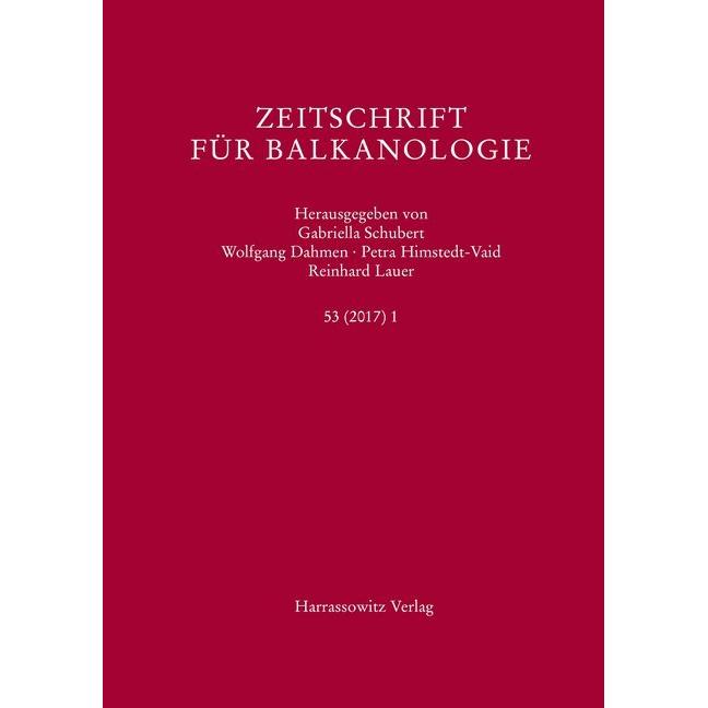 Zeitschrift für Balkanologie 53 (2017) 1, Fachbücher von Petra Himstedt-Vaid, Wolfgang Dahmen, Reinhard Lauer, Gabriella...